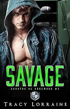 Savage: Romance Bully de Ensino Médio (Garotos de Rosewood Livro 3) – Tracy Lorraine Savage: Romance Bully de Ensino Médio (Garotos de Rosewood Livro 3) – Tracy Lorraine