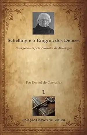 Capa do livro Schelling e o Enigma dos Deuses: Uma Jornada pela Filosofia da Mitologia (Coleção Chaves de Leitura Livro 1) - Daniel de Carvalho