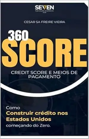Score 360: Como construir crédito nos Estados Unidos começando do Zero – Cesar Vieira Score 360: Como construir crédito nos Estados Unidos começando do Zero – Cesar Vieira