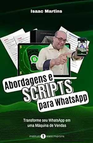 Scripts e Abordagens para WhatsApp: Transforme seu WhatsApp em uma Máquina de Vendas – Isaac Martins