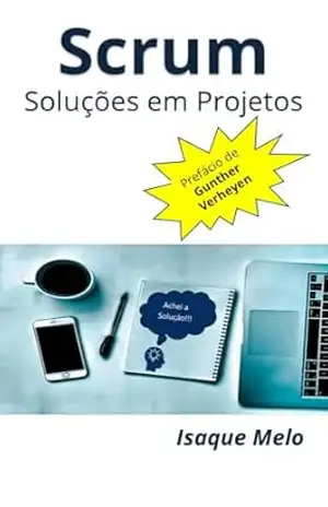 Scrum: Soluções em Projetos – Isaque Melo