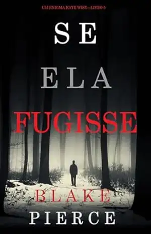 Se Ela Fugisse (Um Enigma Kate Wise—Livro 5) – Blake Pierce