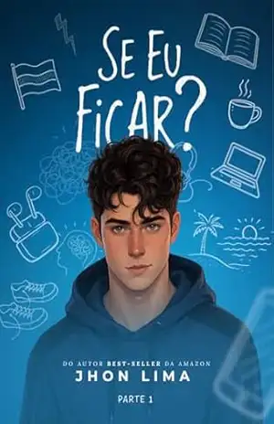 Se eu Ficar? – Parte 1 – Jhon Lima