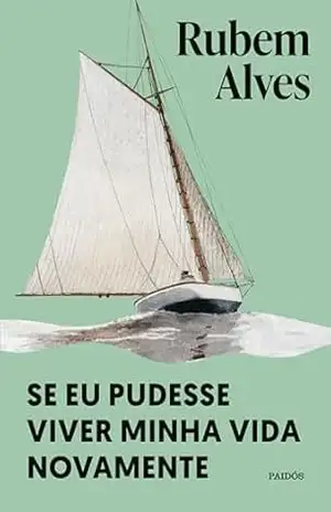Se eu pudesse viver minha vida novamente – Nova edição (Biblioteca Rubem Alves) – Rubem Alves Se eu pudesse viver minha vida novamente – Nova edição (Biblioteca Rubem Alves) – Rubem Alves