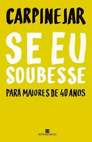 Capa do livro Se eu soubesse: Para maiores de 40 anos - Carpinejar