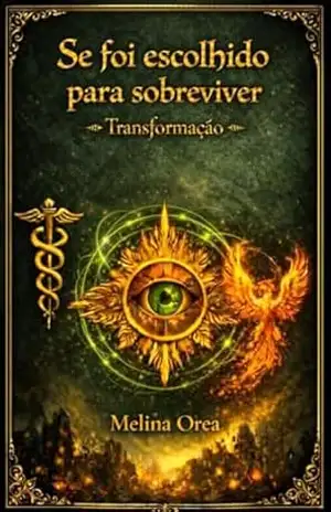 Se foi escolhido para sobreviver: Transformação. Volume I – Melina Orea