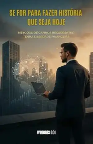 Capa do livro Se for para fazer história que seja hoje.: Métodos de ganhos recorrentes tenha liberdade Financeira. - Wingris  Goi