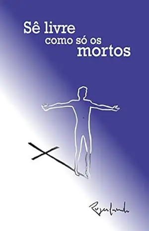 Sê Livre Como Só Os Mortos – Rogerlando Cavalcante
