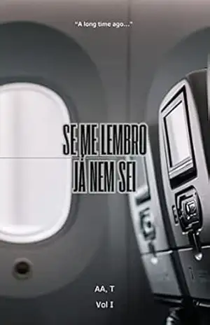 Capa do livro SE ME LEMBRO, JÁ NEM SEI.: A long time a go... - AA T