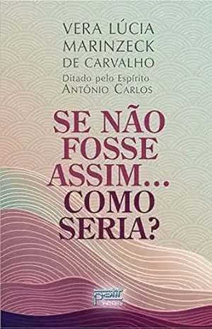 Capa do livro Se Não Fosse Assim...Como Seria? - Vera Lúcia Marinzeck de Carvalho