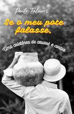 Se o meu pote falasse: Uma coletânea de causos e contos – Paulo  Faleiros