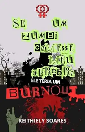 Se Um Zumbi Comesse Meu Cérebro Ele Teria Um Burnout – Keithiely Soares