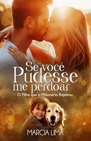 Se Você pudesse me Perdoar: O Filho que o Milionário Rejeitou – Márcia Lima