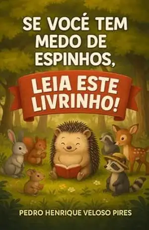Capa do livro Se você tem medo de espinhos: Leia este livrinho: Uma história infantil sobre aceitação, amizade e o valor das diferenças - Pedro Henrique Veloso Pires