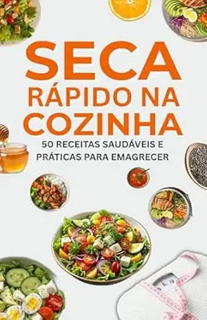 SECA RÁPIDO NA COZINHA – 50 Receitas Saudáveis – NAURO LUZ