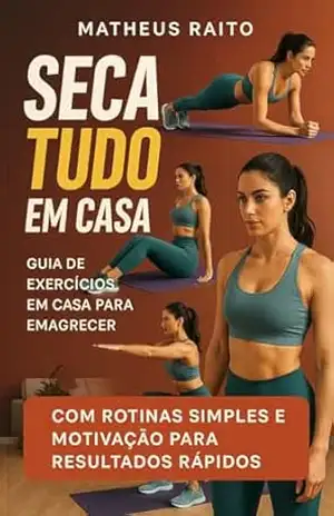 Seca tudo em casa: Guia de exercícios em casa para emagrecer - MATHEUS Raito