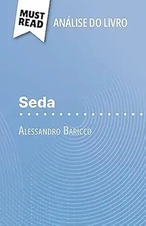 Seda de Alessandro Baricco (Análise do livro): Análise completa e resumo pormenorizado do trabalho – Catherine Bourguignon Seda de Alessandro Baricco (Análise do livro): Análise completa e resumo pormenorizado do trabalho – Catherine Bourguignon