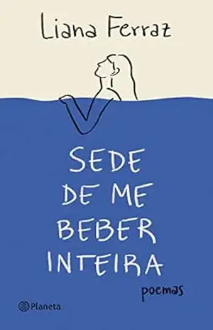 Sede de me beber inteira: Poemas – Liana Ferraz
