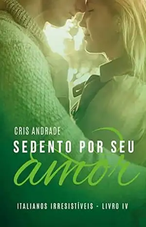 Capa do livro Sedento Por Seu Amor (Italianos Irresistíveis Livro 4) - Cris Andrade