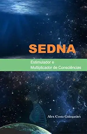 SEDNA: Estimulador e Multiplicador de Consciências – Alex Costa Guimarães