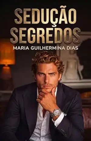 Sedução e segredos – Maria Guilhermina Dias Sedução e segredos – Maria Guilhermina Dias