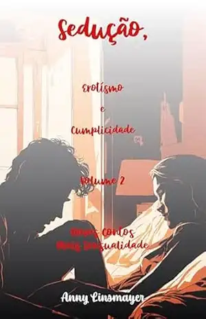 Sedução Erotismo e Cumplicidade – Volume 2: Novos Contas, Mais Sensualidade - Anny Linsmayer Sedução Erotismo e Cumplicidade – Volume 2: Novos Contas, Mais Sensualidade - Anny Linsmayer