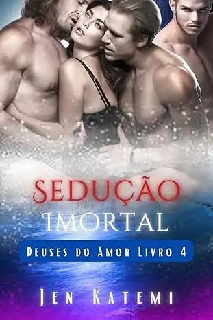 Baixar Sedução Imortal: Um ménage erótico um quatre romance paranormal (MFMM/MFM/MMF/MM/MF) (Deuses do Amor Livro 4) pdf, epub, mobi, eBook