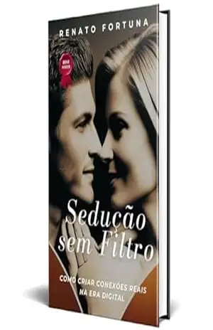 Sedução sem Filtro: Como Criar Conexões Reais na Era Digital – Renato Fortuna Sedução sem Filtro: Como Criar Conexões Reais na Era Digital – Renato Fortuna