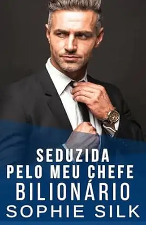 Capa do livro Seduzida Pelo Meu Chefe Bilionário: Um romance picante com um bilionário (Bilionários amam mulheres com curvas Livro 1) - Sophie Silk