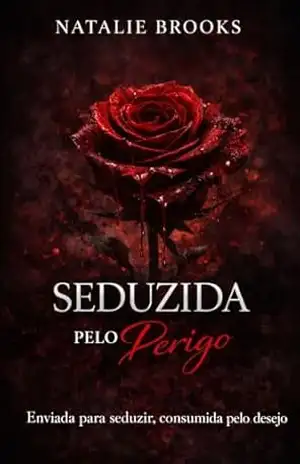 SEDUZIDA PELO PERIGO: Enviada para seduzir, consumida pelo desejo – NATALIE BROOKS