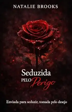 Seduzida pelo perigo: Enviada para seduzir, tomada pelo desejo – NATALIE BROOKS