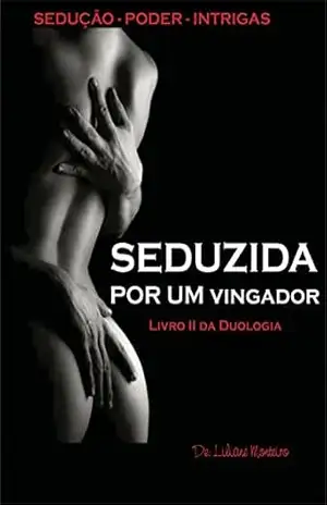 Seduzida por um vingador: II Livro Duologia – Seduzida por… (Seduzida por um… 2) – Liliane Monteiro