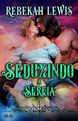 Seduzindo a Sereia – Rebekah Lewis