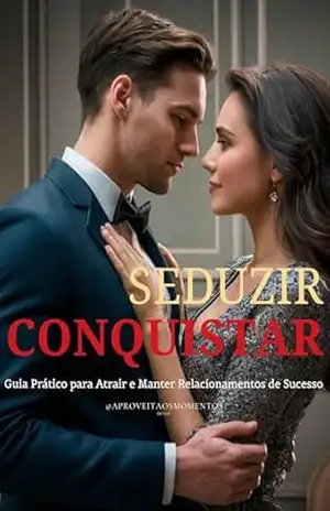 Seduzir e Conquistar: Um Guia Prático para Atrair e Manter Relacionamentos de Sucesso - Hugo aproveitaosmomentos Seduzir e Conquistar: Um Guia Prático para Atrair e Manter Relacionamentos de Sucesso - Hugo aproveitaosmomentos