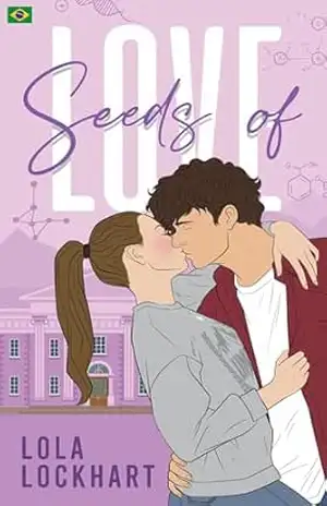 Seeds of Love: Um romance universitário STEM de amigos para amantes (University of Mountain Springs: Edição em português Livro 1) – Lola Lockhart