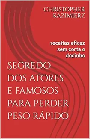 Segredo dos atores e famosos para perder peso rápido: receitas eficaz sem corta o docinho – CHRISTOPHER KAZIMIERZ