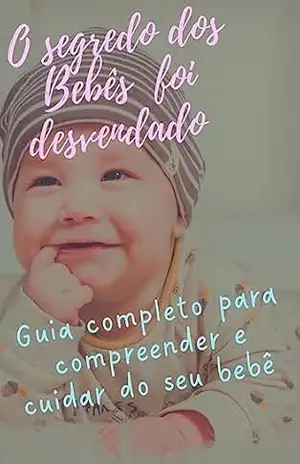 ” SEGREDO DOS BEBÊS DESVENDADOS” TÉCNICAS E CONHECIMENTOS QUE AJUDARÁ COM SEU BEBÊ – MAICON MENDONÇA
