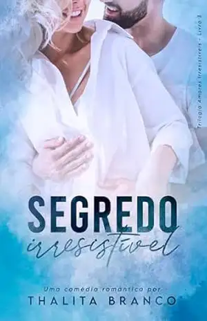 Segredo Irresistível (Amores Irresistíveis Livro 3) – Thalita Branco