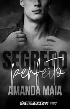 Segredo Perfeito: Ato II (Série The Reckless Livro 6) – Amanda Maia