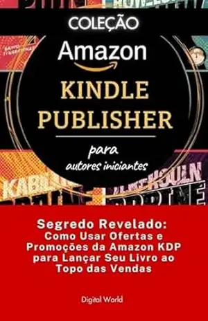 Segredo Revelado – Como Usar Ofertas e Promoções da Amazon KDP para Lançar Seu Livro ao Topo das Vendas (Amazon Kindle Publisher) – Digital World