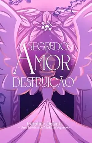 Capa do livro Segredos, Amor e Destruição: Uma história do universo de Madame Segredo (Multiverso das Rainhas) - Caroline Defanti