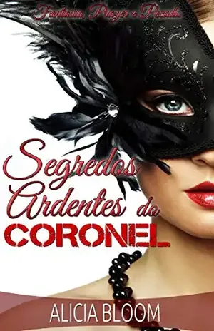 Capa do livro Segredos Ardentes Do Coronel – Novela Erótica Romântica com um Toque de Traição: Fantasia, Prazer e Pecado - Alicia Bloom