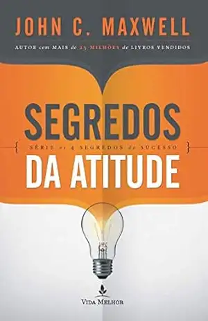 Segredos da atitude (Os 4 segredos do sucesso) – John C. Maxwell