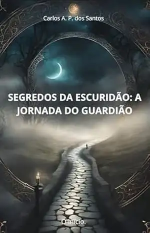SEGREDOS DA ESCURIDÃO: A JORNADA DO GUARDIÃO – Carlos Alberto Pinheiro dos Santos