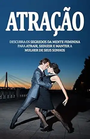 Segredos da Mente Feminina: Descubra os Segredos da Mente Feminina, Para Atrair, Seduzir e Manter a Mulher dos Seus Sonhos! – André  Filipe