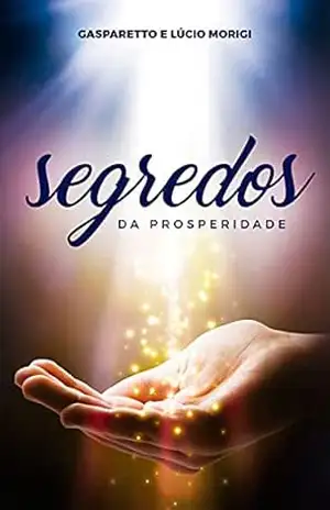 Segredos da prosperidade – Luiz Gasparetto Segredos da prosperidade – Luiz Gasparetto