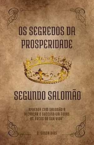 Segredos da Prosperidade: Segundo Salomão: aprenda com Salomão a alcançar o sucesso em todas as áreas da sua vida - Otavio Sousa Dias Segredos da Prosperidade: Segundo Salomão: aprenda com Salomão a alcançar o sucesso em todas as áreas da sua vida - Otavio Sousa Dias