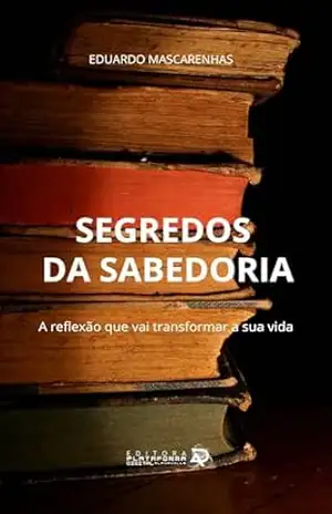 SEGREDOS DA SABEDORIA: A SABEDORIA É A GESTÃO DO CONHECIMENTO, DA INTELIGÊNCIA E DAS OPORTUNIDADES + ACESSO GRATUÍTO AO CURSO EM VÍDEO SEGREDO DA SABEDORIA - EDUARDO MASCARENHAS SEGREDOS DA SABEDORIA: A SABEDORIA É A GESTÃO DO CONHECIMENTO, DA INTELIGÊNCIA E DAS OPORTUNIDADES + ACESSO GRATUÍTO AO CURSO EM VÍDEO SEGREDO DA SABEDORIA - EDUARDO MASCARENHAS