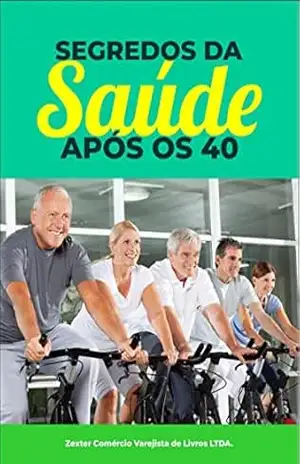 Segredos da Saúde aos 40: Manual Essencial para Viver com Energia e Bem–Estar – Zexter Comércio Varejista de Livros LTDA Segredos da Saúde aos 40: Manual Essencial para Viver com Energia e Bem–Estar – Zexter Comércio Varejista de Livros LTDA