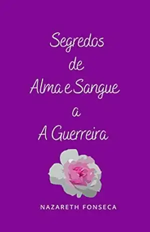 Segredos de Alma e Sangue: A Guerreira – Nazareth Fonseca